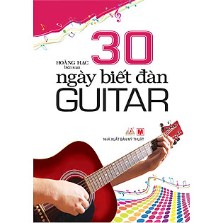 30 Ngày Biết Đàn Guitar (Tái Bản)