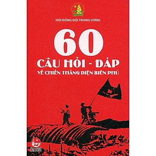 60 Câu Hỏi Đáp Về Chiến Thắng Điện Biên Phủ