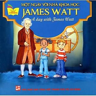 Tủ Sách Gặp Gỡ Danh Nhân - A Day With James Watt (Song Ngữ)