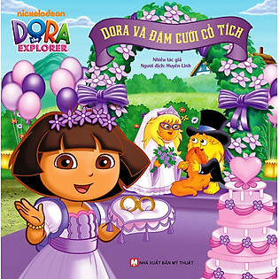 Dora The Explorer - Dora Và Đám Cưới Cổ Tích