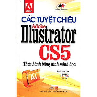 Các Tuyệt Chiêu Adobe Illustrator CS5 Thực Hành Bằng Hình Minh Họa (Kèm CD)