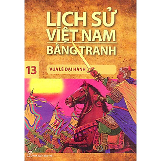 Lịch Sử Việt Nam Bằng Tranh Tập 13: Vua Lê Đại Hành (Tái Bản)