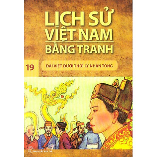 Lịch Sử Việt Nam Bằng Tranh Tập 19 : Đại Việt Dưới Thời Lý Nhân Tông (Tái Bản).