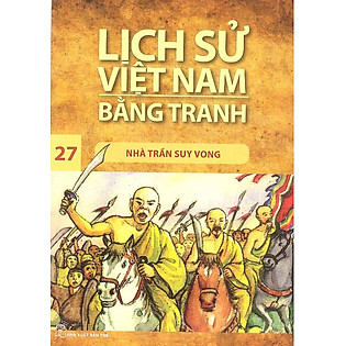 Lịch Sử Việt Nam Bằng Tranh Tập 27: Nhà Trần Suy Vong (Tái Bản)
