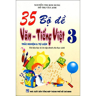 35 Bộ Đề Trắc Nghiệm Và Tự Luận Văn - Tiếng Việt Lớp 3