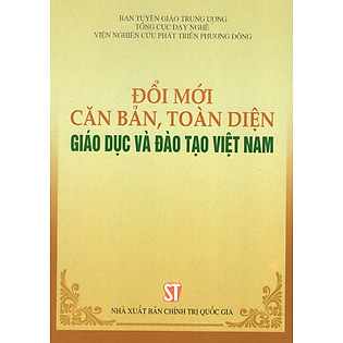 "Đổi Mới Căn Bản, Toàn Diện Giáo Dục Và Đào Tạo Việt Nam"
