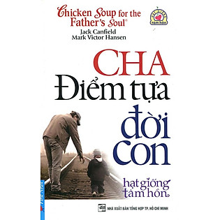 Chicken Soup For The Father's Soul - Cha - Điểm Tựa Đời Con
