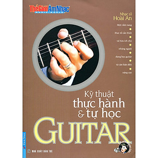 Thế Giới Âm Nhạc - Kỹ Thuật Thực Hành Và Tự Học Guitar (Kèm CD)
