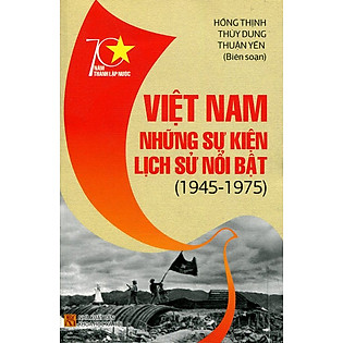 Việt Nam Những Sự Kiện Lịch Sử Nổi Bật (1945 - 1975)
