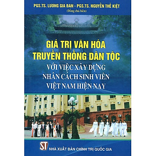 Giá Trị Văn Hóa Truyền Thống Dân Tộc Với Việc Xây Dựng Nhân Cách Sinh Viên Việt Nam Hiện Nay