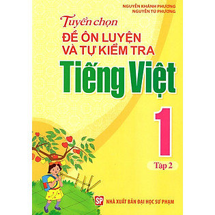 Tuyển Chọn Đề Ôn Luyện Và Tự Kiểm Tra Tiếng Việt Lớp 1 (Tập 2)