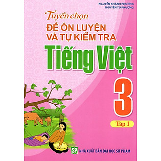 Tuyển Chọn Đề Ôn Luyện Và Tự Kiểm Tra Tiếng Việt Lớp 3 (Tập 1)