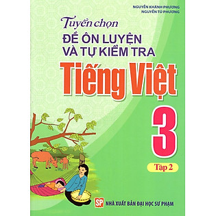Tuyển Chọn Đề Ôn Luyện Và Tự Kiểm Tra Tiếng Việt Lớp 3 (Tập 2)