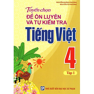 Tuyển Chọn Đề Ôn Luyện Và Tự Kiểm Tra Tiếng Việt Lớp 4 (Tập 1)