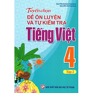 Tuyển Chọn Đề Ôn Luyện Và Tự Kiểm Tra Tiếng Việt Lớp 4 (Tập 2)