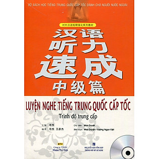 Luyện Nghe Tiếng Trung Quốc Cấp Tốc (Trình Độ Trung Cấp) - Kèm CD
