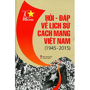 70 Năm Thành Lập Nước - Hỏi Đáp Về Lịch Sử Cách Mạng Việt Nam (1945 - 2015)