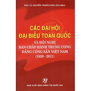 Các Đại Hội Đại Biểu Toàn Quốc Và Hội Nghị Ban Chấp Hành Trung Ương Đảng Cộng Sản Việt Nam (1930 - 2011)