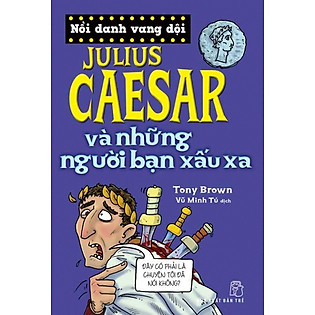Nổi Danh Vang Dội - Julius Caesar Và Những Người Bạn Xấu Xa
