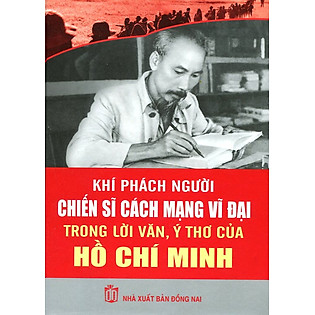 "Khí Phách Người Chiến Sĩ Cách Mạng Vĩ Đại Trong Lời Văn, Ý Thơ Hồ Chí Minh"