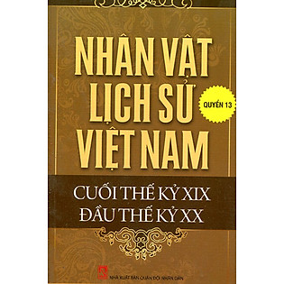 Nhân Vật Lịch Sử Việt Nam Cuối Thế Kỷ XIX Đầu Thế Kỷ XX (Quyển 13)