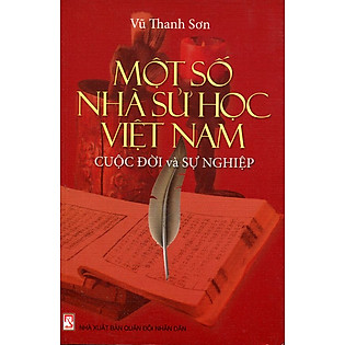 Một Số Nhà Sử Học Việt Nam - Cuộc Đời Và Sự Nghiệp