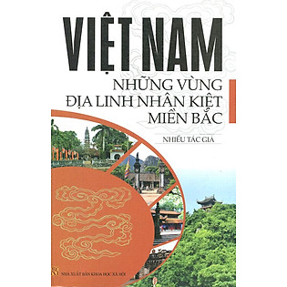 Việt Nam - Những Vùng Địa Linh Nhân Kiệt Miền Bắc