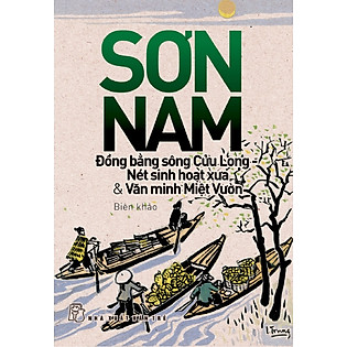 Đồng Bằng Sông Cửu Long - Nét Sinh Hoạt Xưa & Văn Minh Miệt Vườn