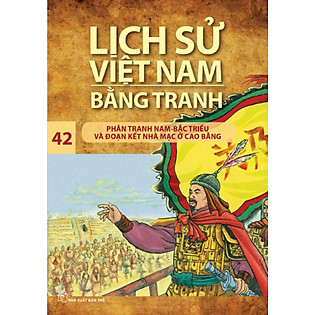 Lịch Sử Việt Nam Bằng Tranh Tập 42 : Phân Tranh Nam-Bắc Triều Và Đoạn Kết Nhà Mạc Ở Cao Bằng (Tái Bản)