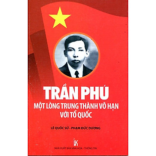 Trần Phú - Một Lòng Trung Thành Vô Hạn Với Tổ Quốc