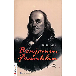 Tự Truyện Benjamin Franklin (Tái Bản 2014)