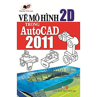 Vẽ Mô Hình 2D Trong Autocad 2011 (Kèm CD)