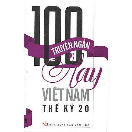 100 Truyện Ngắn Hay Việt Nam Thế Kỷ 20 (Tập 3)