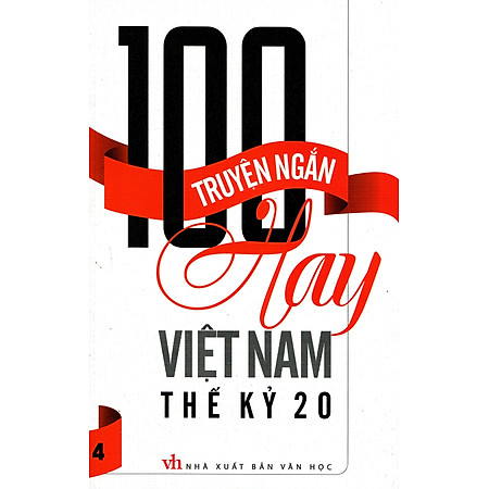 100 Truyện Ngắn Hay Việt Nam Thế Kỷ 20 (Tập 4)