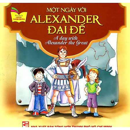 Tủ Sách Gặp Gỡ Danh Nhân - A Day With Alexander The Great (Song Ngữ)