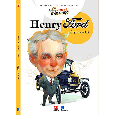 Thiên Tài Khoa Học - Henry Ford: Ông Vua Xe Hơi