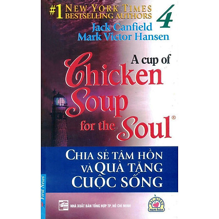 Chicken Soup For The Soul 4 - Chia Sẻ Tâm Hồn Và Quà Tặng Cuộc Sống (Tái Bản 2012)