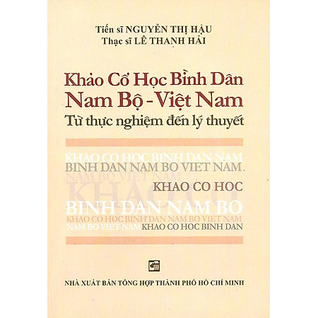 Khảo Cổ Học Bình Dân Nam Bộ - Việt Nam - Từ Thực Nghiệm Đến Lý Thuyết