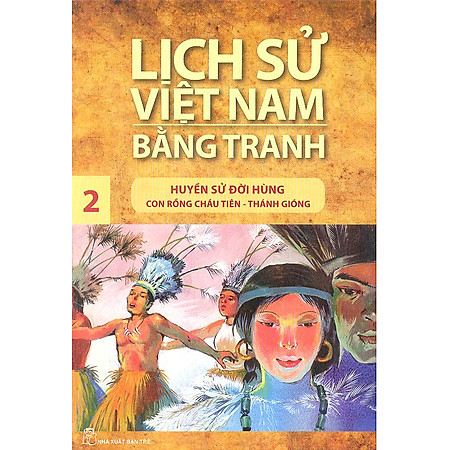 Lịch Sử Việt Nam Bằng Tranh Tập 2: Huyền Sử Đời Hùng (Tái Bản)
