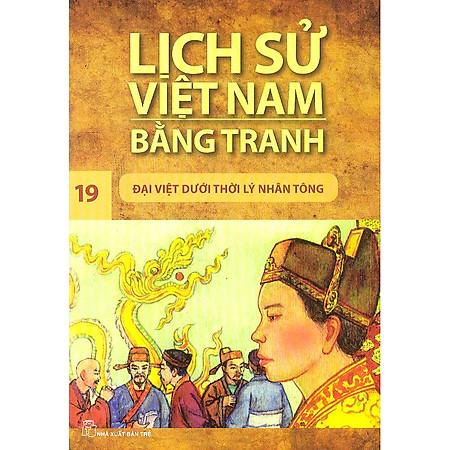 Lịch Sử Việt Nam Bằng Tranh Tập 19 : Đại Việt Dưới Thời Lý Nhân Tông (Tái Bản).