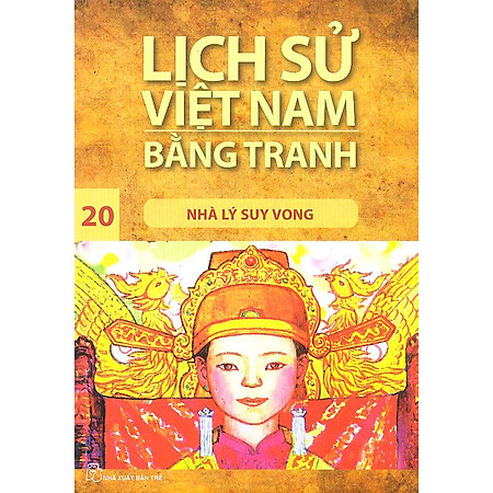 Lịch Sử Việt Nam Bằng Tranh Tập 20 : Nhà Lý Suy Vong (Tái Bản)
