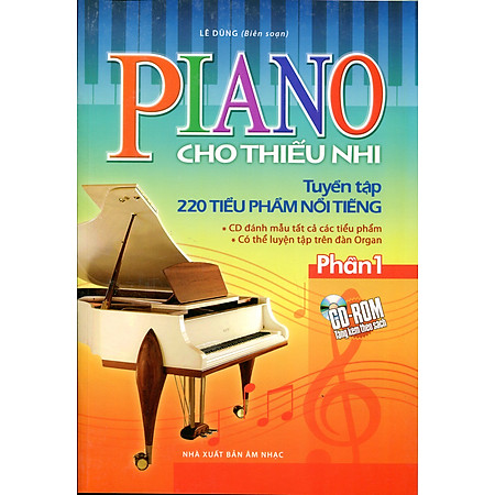 Piano Cho Thiếu Nhi Tuyển Tập 220 Tiểu Phẩm Nổi Tiếng Phần 1 (Kèm CD)