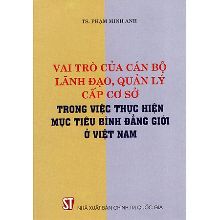 "Vai Trò Của Cán Bộ Lãnh Đạo, Quản Lý Cấp Cơ Sở Trong Việc Thực Hiện Mục Tiêu Bình Đẳng Giới Ở Việt Nam"