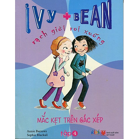 Ivy + Bean - Rạch Giời Rơi Xuống : Mắc Kẹt Trên Gác Xép Tập 4
