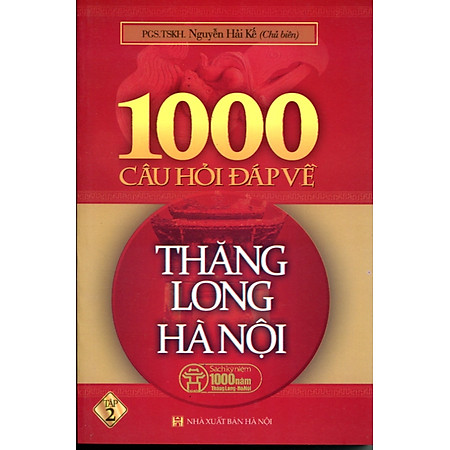 1000 Câu Hỏi Đáp Về Thăng Long Hà Nội - Tập 2