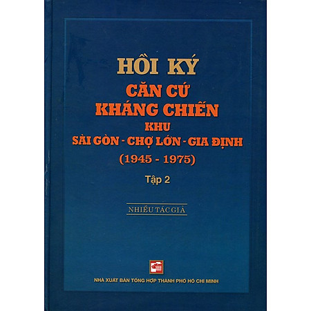 Hồi Ký Kháng Chiến Khu Sài Gòn - Chợ Lớn - Gia Định (1945-1975) - Tập 2
