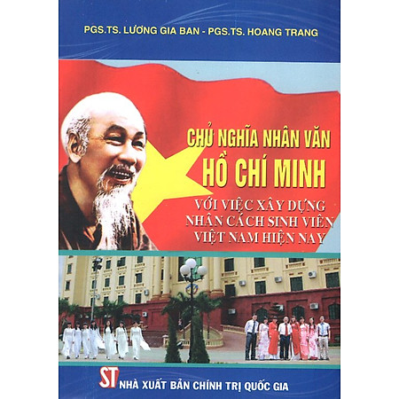 Chủ Nghĩa Nhân Văn Hồ Chí Minh Với Việc Xây Dựng Nhân Cách Sinh Viên Việt Nam Hiện Nay