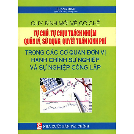 "Quy Định Mới Về Cơ Chế Tự Chủ, Tự Chịu Trách Nhiệm Quản Lý, Sử Dụng Quyết Toán Kinh Phí"