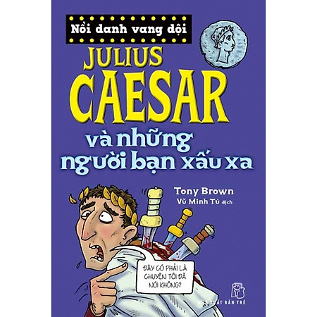 Nổi Danh Vang Dội - Julius Caesar Và Những Người Bạn Xấu Xa