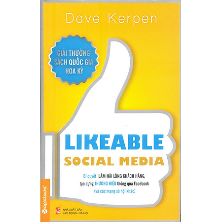 "Likeable Social Media - Bí Quyết Làm Hài Lòng Khách Hàng, Tạo Dựng Thương Hiệu Thông Qua Facebook Và Các Mạng Xã Hội Khác"